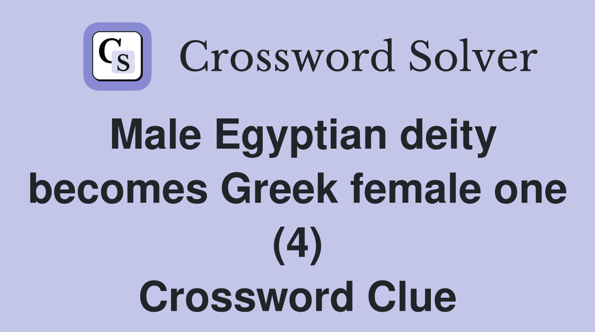 Male Egyptian deity Greek female one (4) Crossword Clue